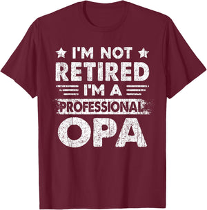 I'm Not Retired A Professional Opa Fathers Day Gift T-Shirt - T-Shirt | Maroon