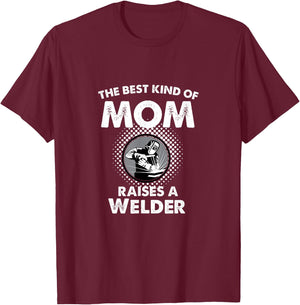 The Best Kind Of Mom Raises A Welder Proud Mothers Day Shirt T-Shirt - T-Shirt | Maroon