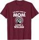 The Best Kind Of Mom Raises A Welder Proud Mothers Day Shirt T-Shirt - T-Shirt | Maroon