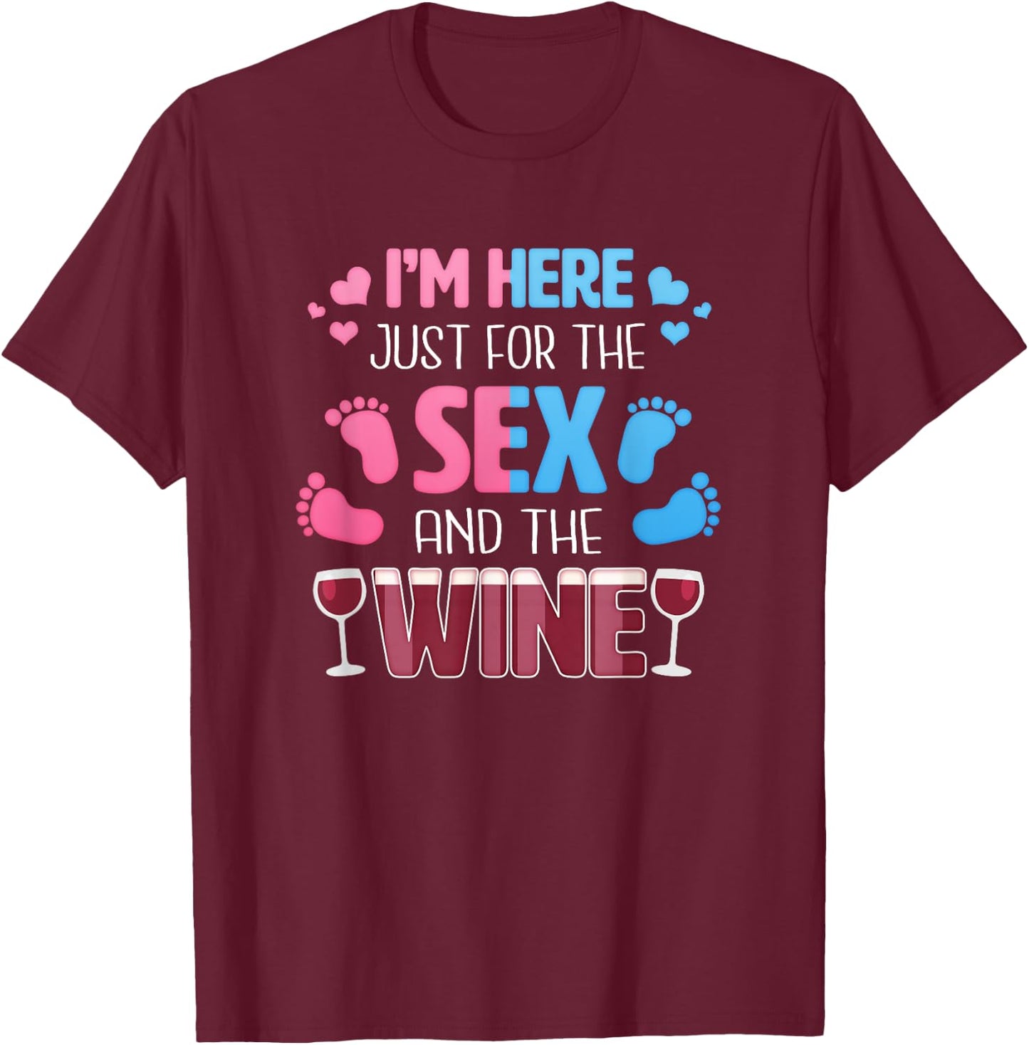I'm Here Just For The Sex And The Wine Funny Gender Reveal T-Shirt - T-Shirt | Maroon