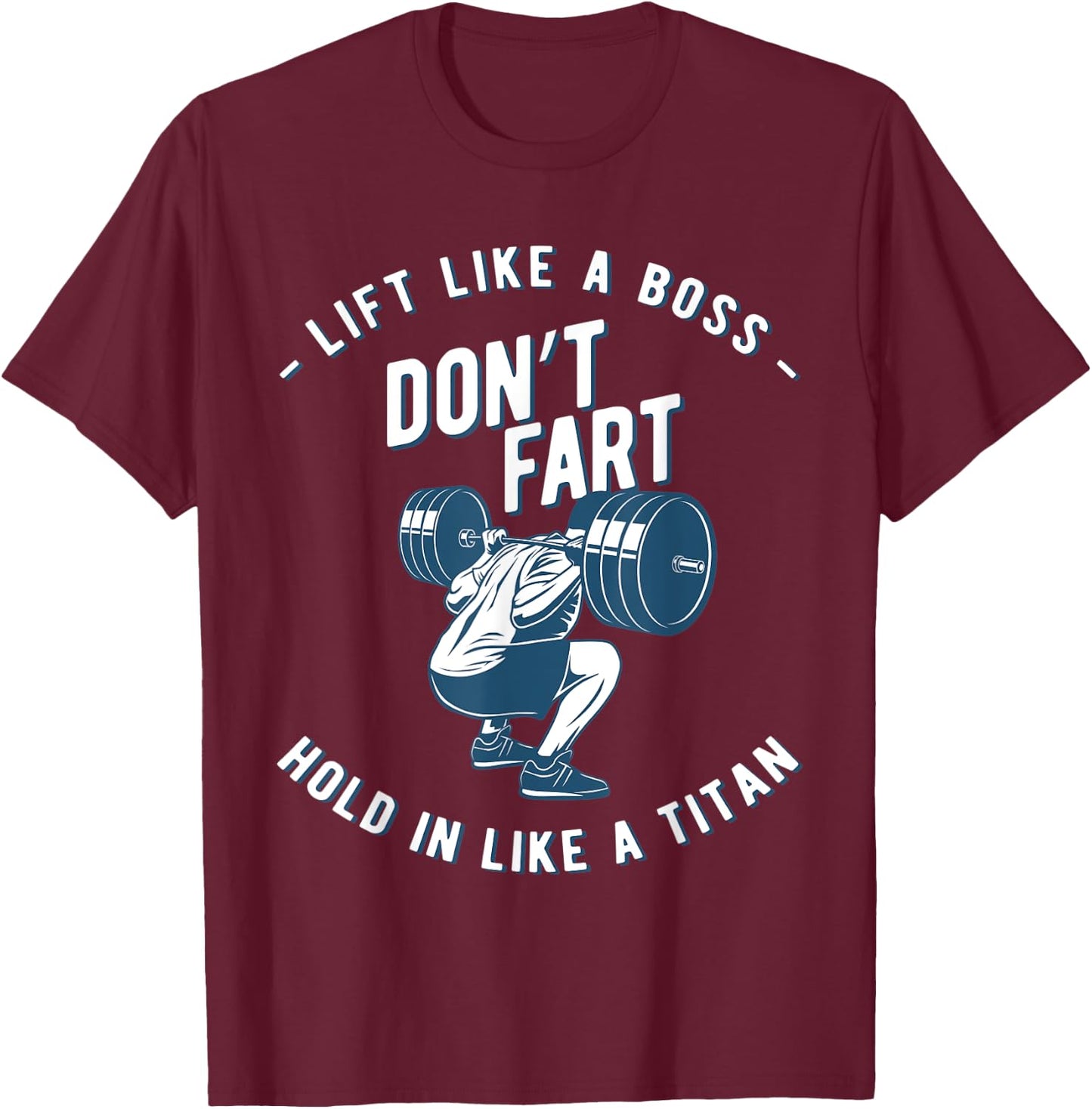 Don't Fart, Lift Like A Boss Hold In Like A Titan, funny gym T-Shirt - T-Shirt | Maroon