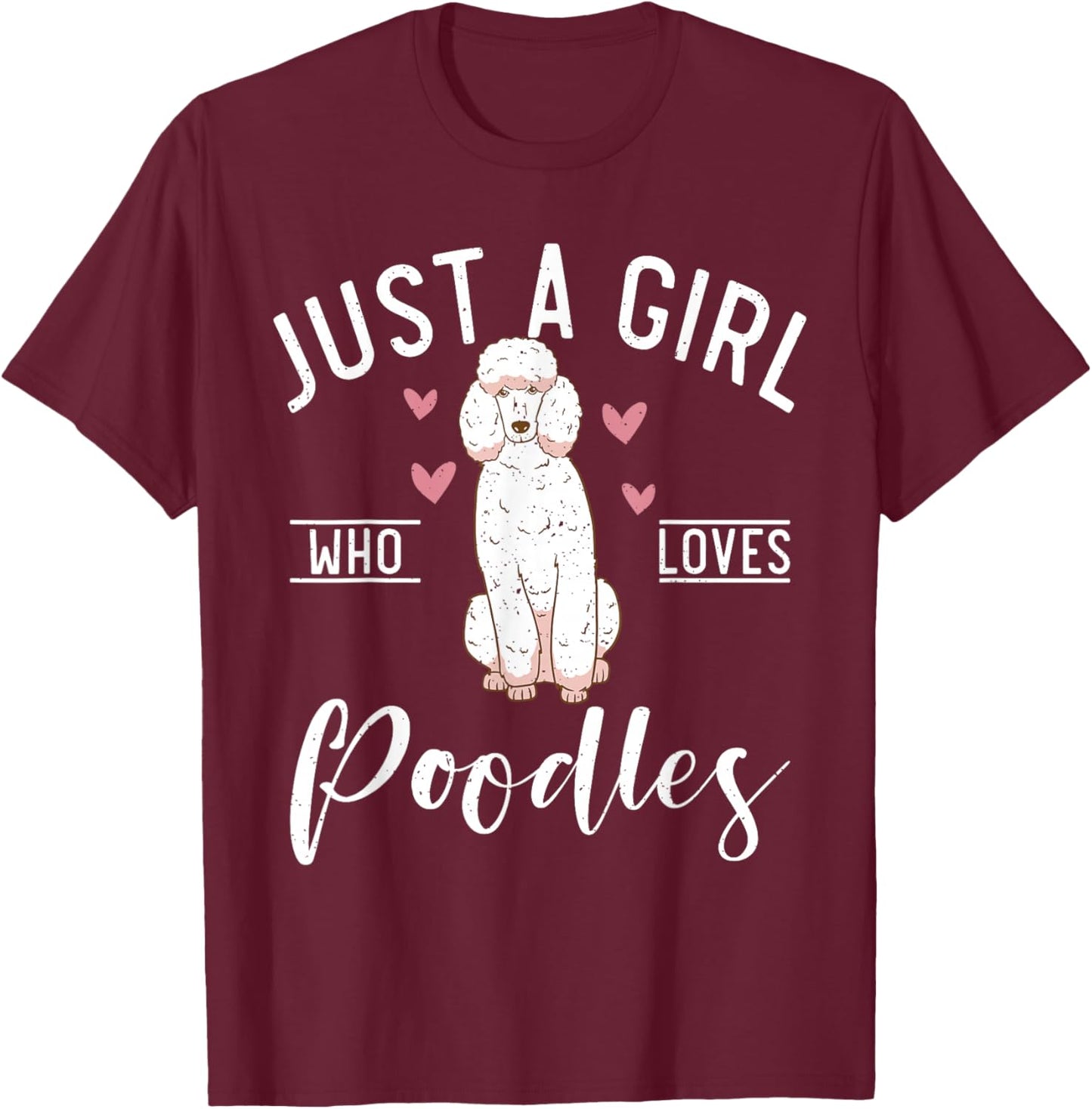 Just a Girl who loves Poodles Dog Poodle Girl T-Shirt - T-Shirt | Maroon