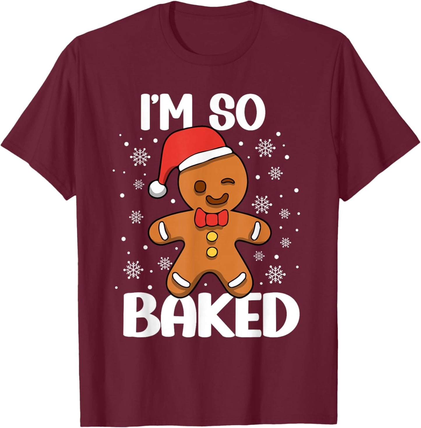I'm So Baked Gingerbread Man Christmas Funny Cookie Baking T-Shirt - T-Shirt | Maroon