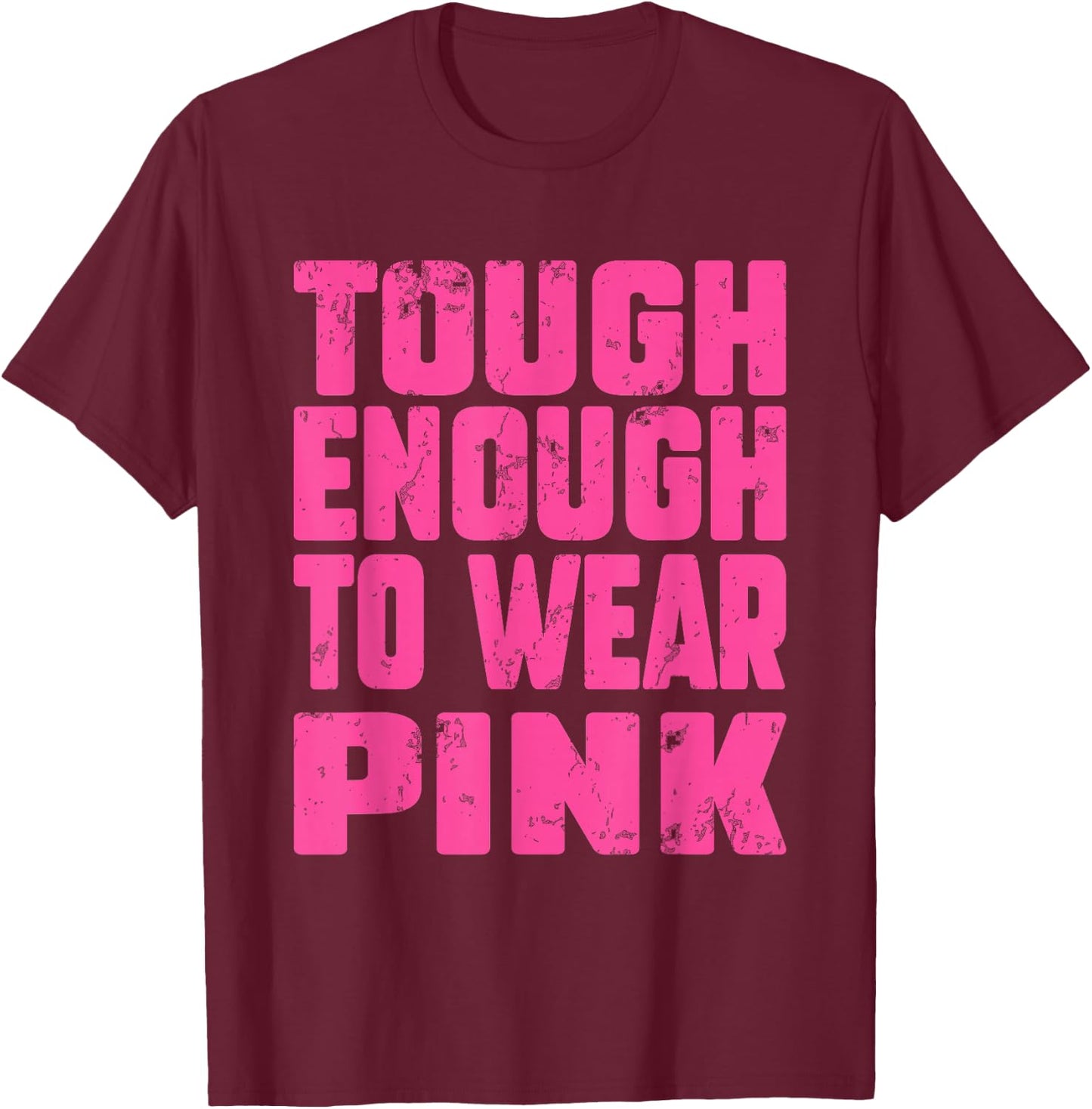 Tough Enough To Wear Pink Funny Pink Men Women Kids T-Shirt - T-Shirt | Maroon