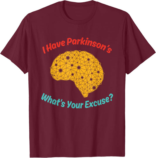 I Have Parkinson's What's Your Excuse? Vintage Quote T-Shirt - T-Shirt | Maroon