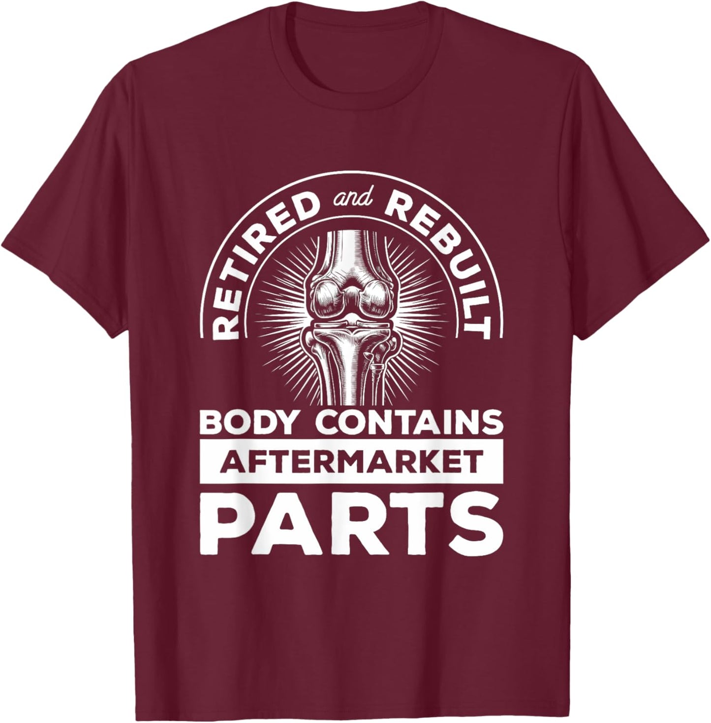 Retired And Rebuilt Body Contains Aftermarket Parts Knee T-Shirt - T-Shirt | Maroon