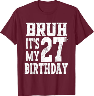 Bruh It's My 27th Birthday Gifts 27 Year Old Bday T-Shirt - T-Shirt | Maroon