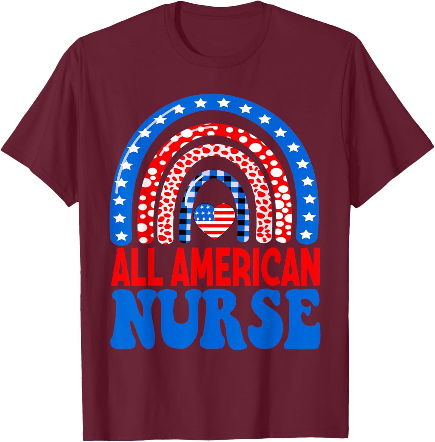 All American Nurse 4th of July RN Independence Day Nursing Women Men T-Shirt - T-Shirt | Maroon