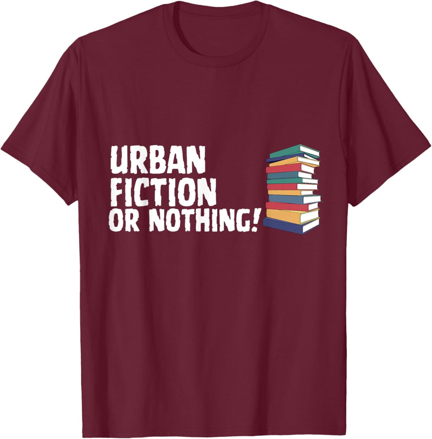 Reading Urban Fiction Novel Or Nothing Book Joke T-Shirt - T-Shirt | Maroon