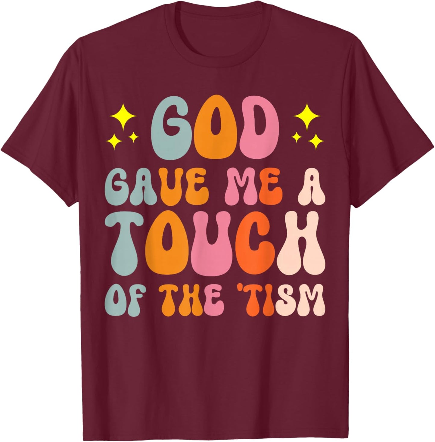 God Gave Me A Touch Of The 'tism Autistic ASD T-Shirt - T-Shirt | Maroon