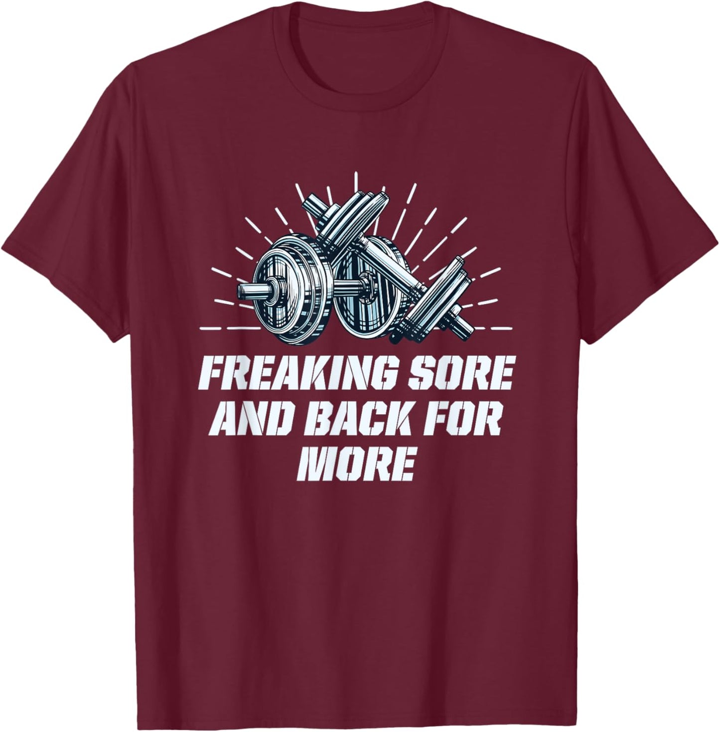 Freaking Sore And Back for More Funny Workout Humor Gym T-Shirt - T-Shirt | Maroon