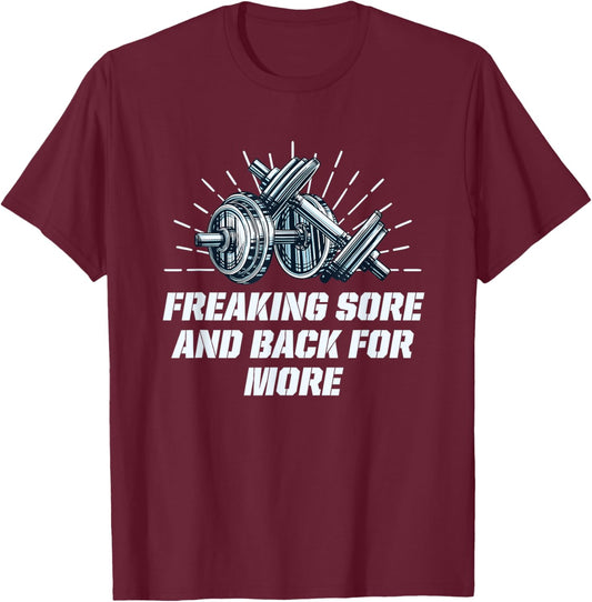Freaking Sore And Back for More Funny Workout Humor Gym T-Shirt - T-Shirt | Maroon