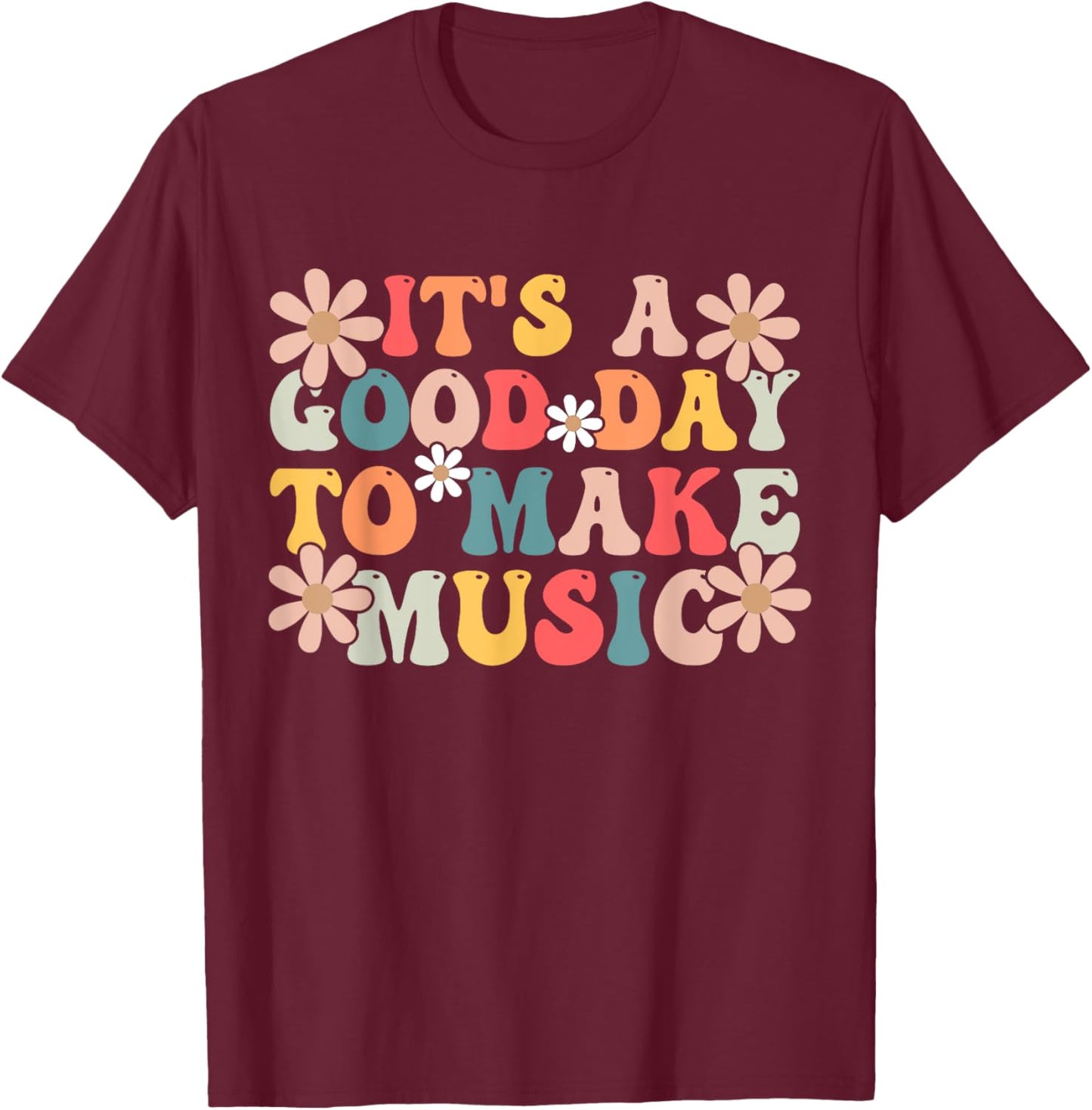 It's a Good Day to Make Music Musician Music Teacher Men Women Girls Kids T-Shirt - T-Shirt | Maroon