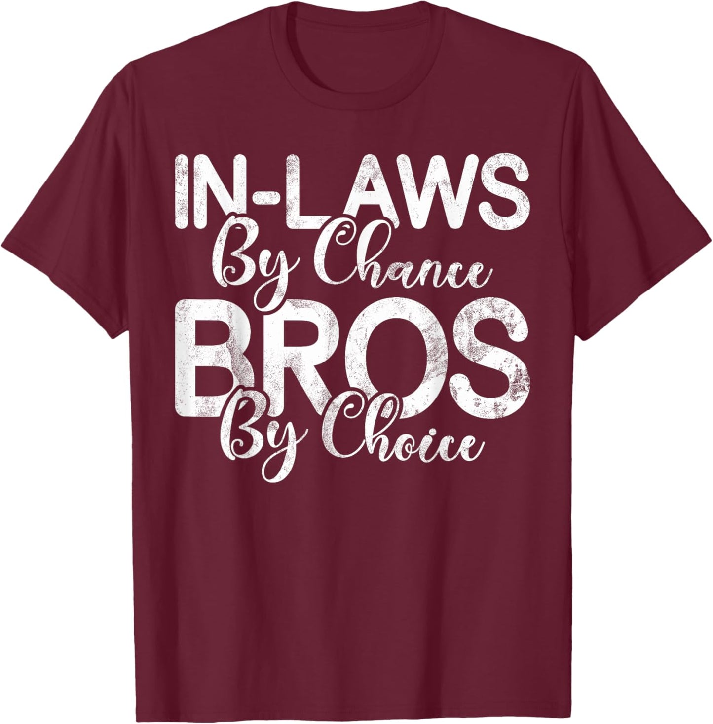 In Laws by Chance Bro by Choice Brother in Law T-Shirt - T-Shirt | Maroon