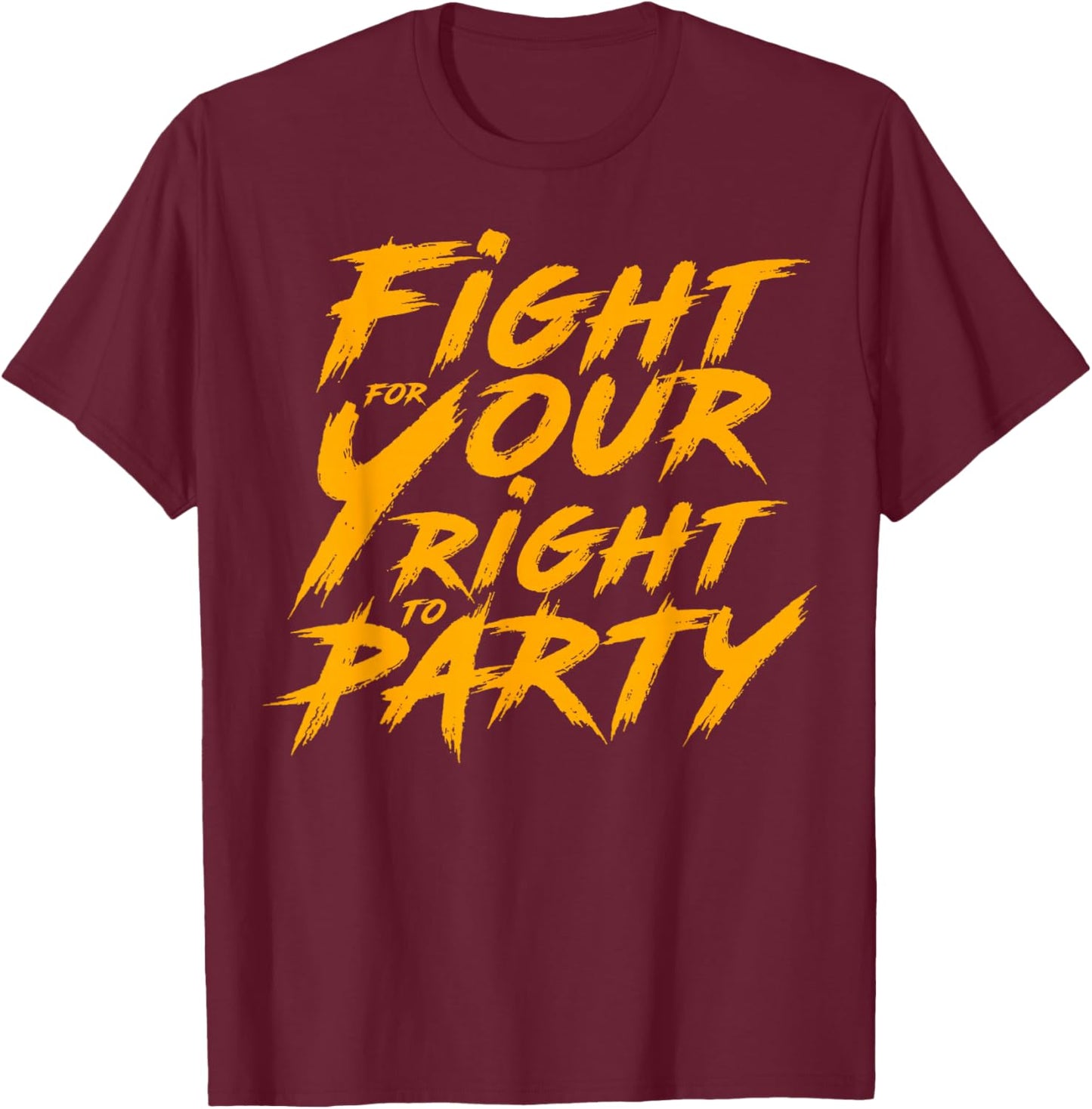 You Gotta Fight For Your Right To Party T-Shirt - T-Shirt | Maroon