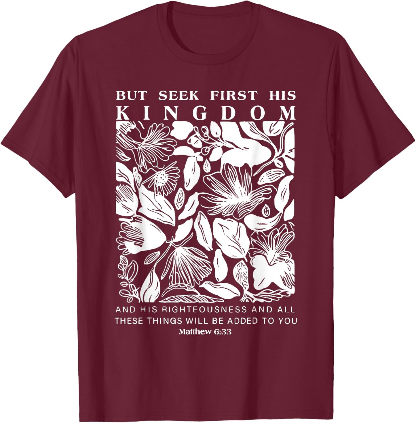 But Seek First His Kingdom, Trendy Christian Bible Verse T-Shirt - T-Shirt | Maroon