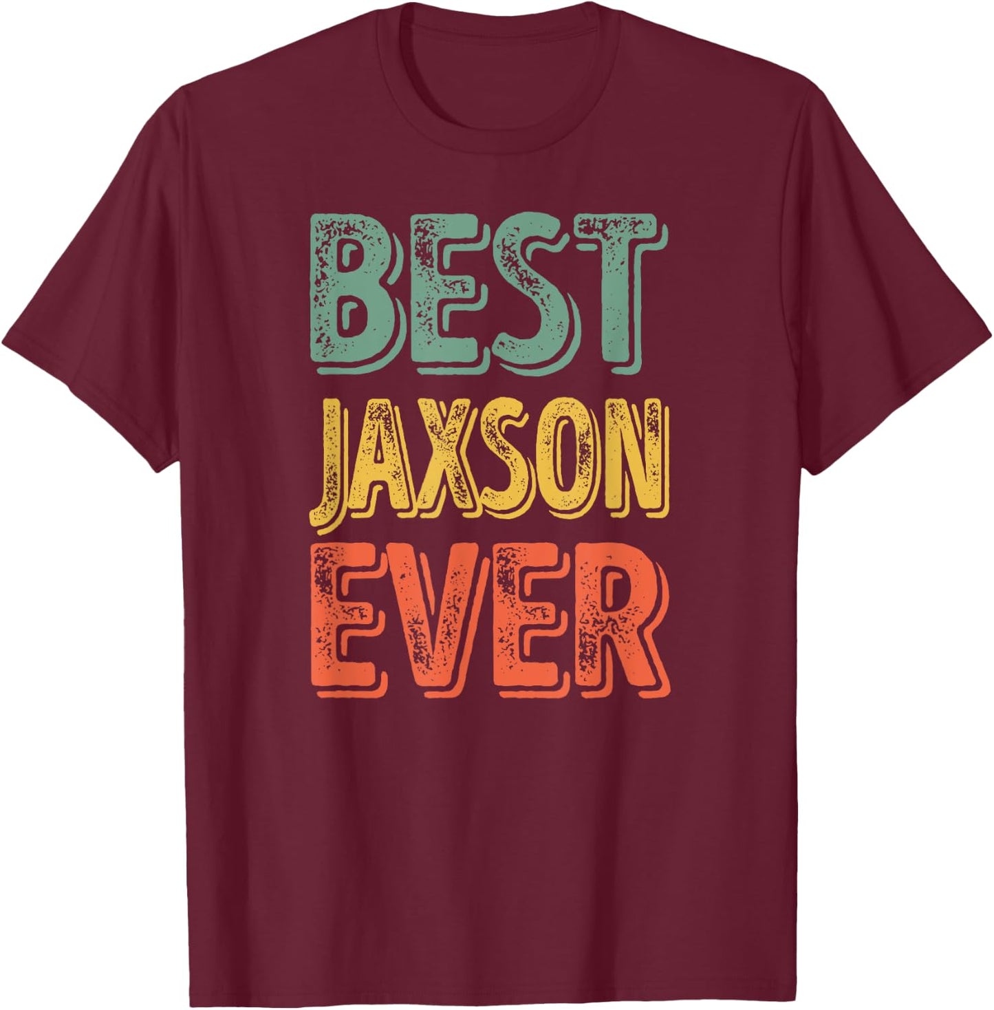 Best Jaxson Ever Shirt Funny Personalized First Name Jaxson T-Shirt - T-Shirt | Maroon
