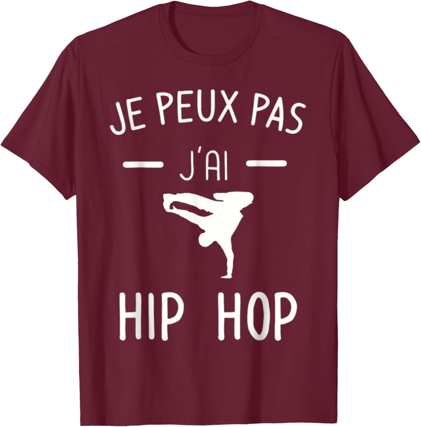Je peux pas j'ai Hip Hop - Humor Breakdance T-Shirt - T-Shirt | Maroon