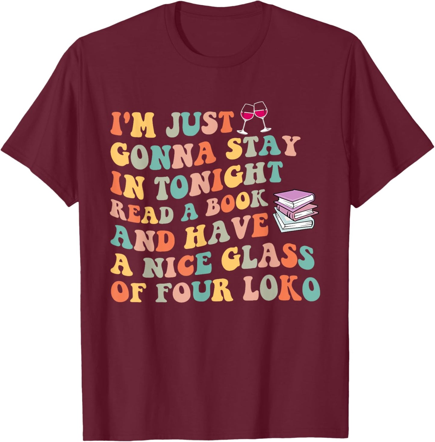 Tonignt Read A Book And Have A Nice Glass Of Four Loko T-Shirt - T-Shirt | Maroon