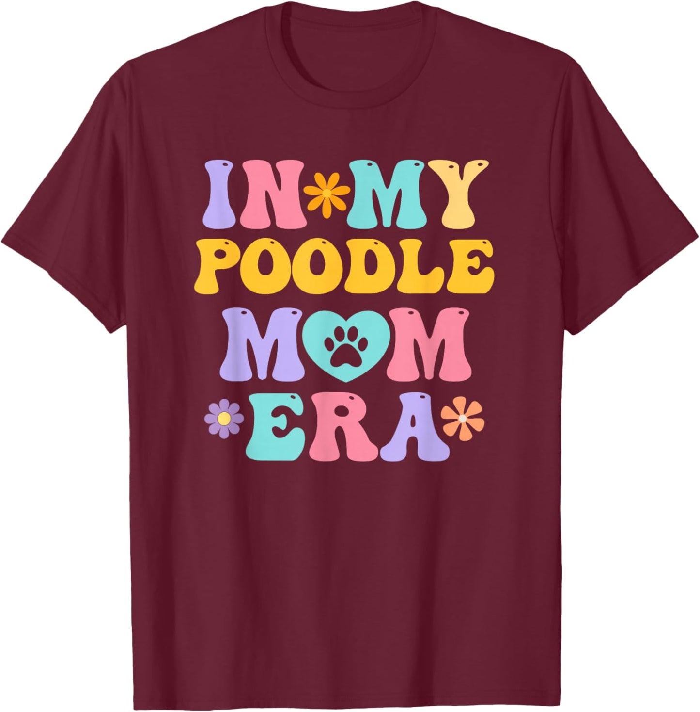 In My Poodle Mom Era Funny Retro Groovy Pudel Dog Owner T-Shirt - T-Shirt | Maroon