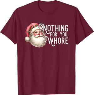 Funny Santa Claus Vintage Nothing For You Whore Family Xmas T-Shirt - T-Shirt | Maroon