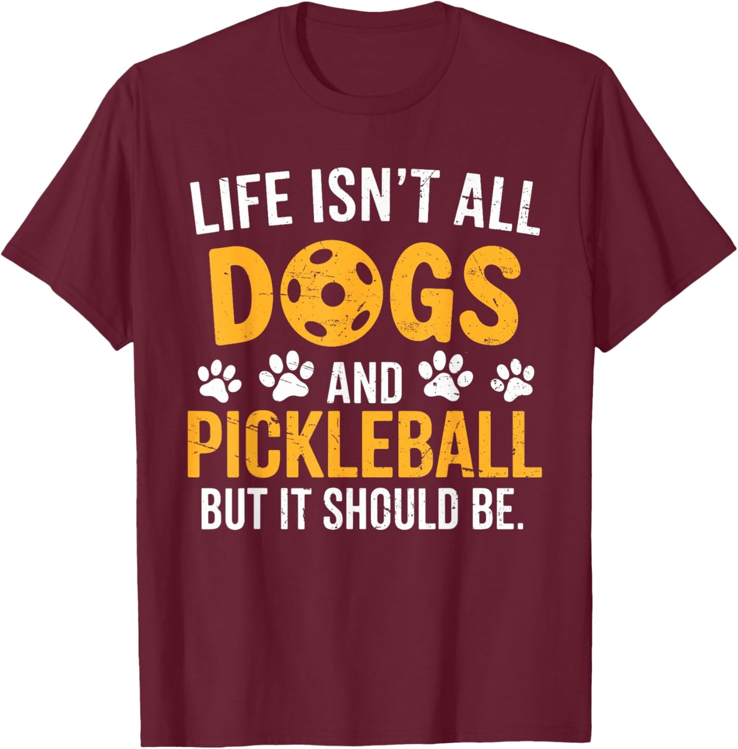 Funny Pickleball Dog Life Isn't All Dogs And Pickleball T-Shirt - T-Shirt | Maroon