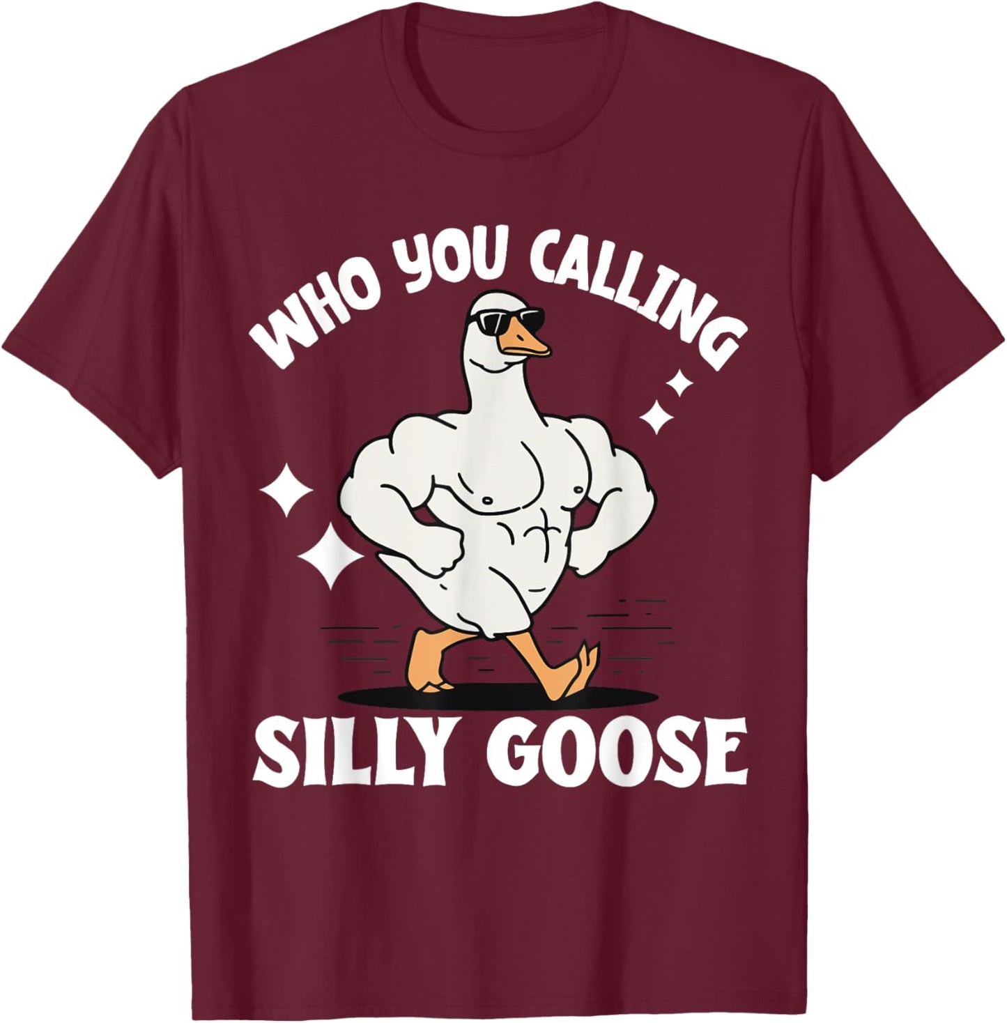 Who You Calling Silly Goose Gym T-Shirt - T-Shirt | Maroon