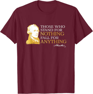 Those Who Stand Nothing Fall Anything Hamilton T-Shirt - T-Shirt | Maroon