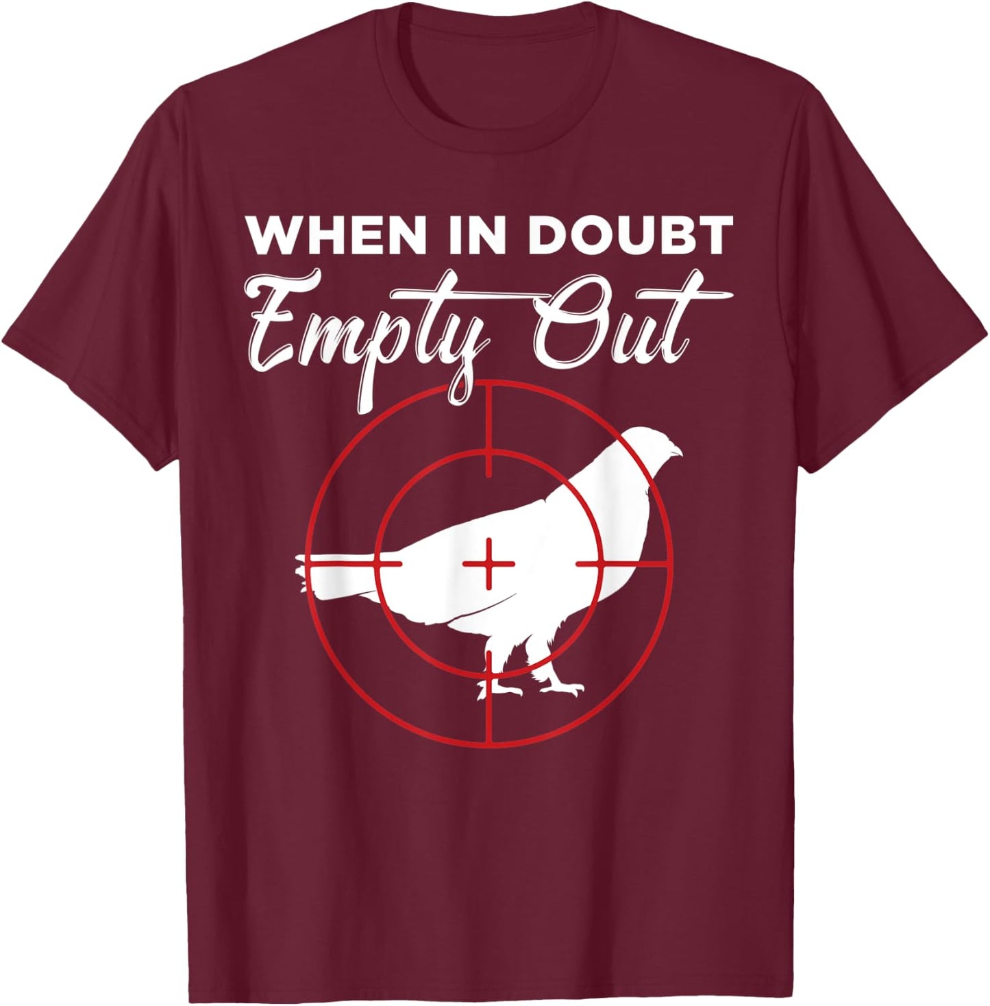 When In Doubt Empty Out Grouse Hunter T-Shirt - T-Shirt | Maroon