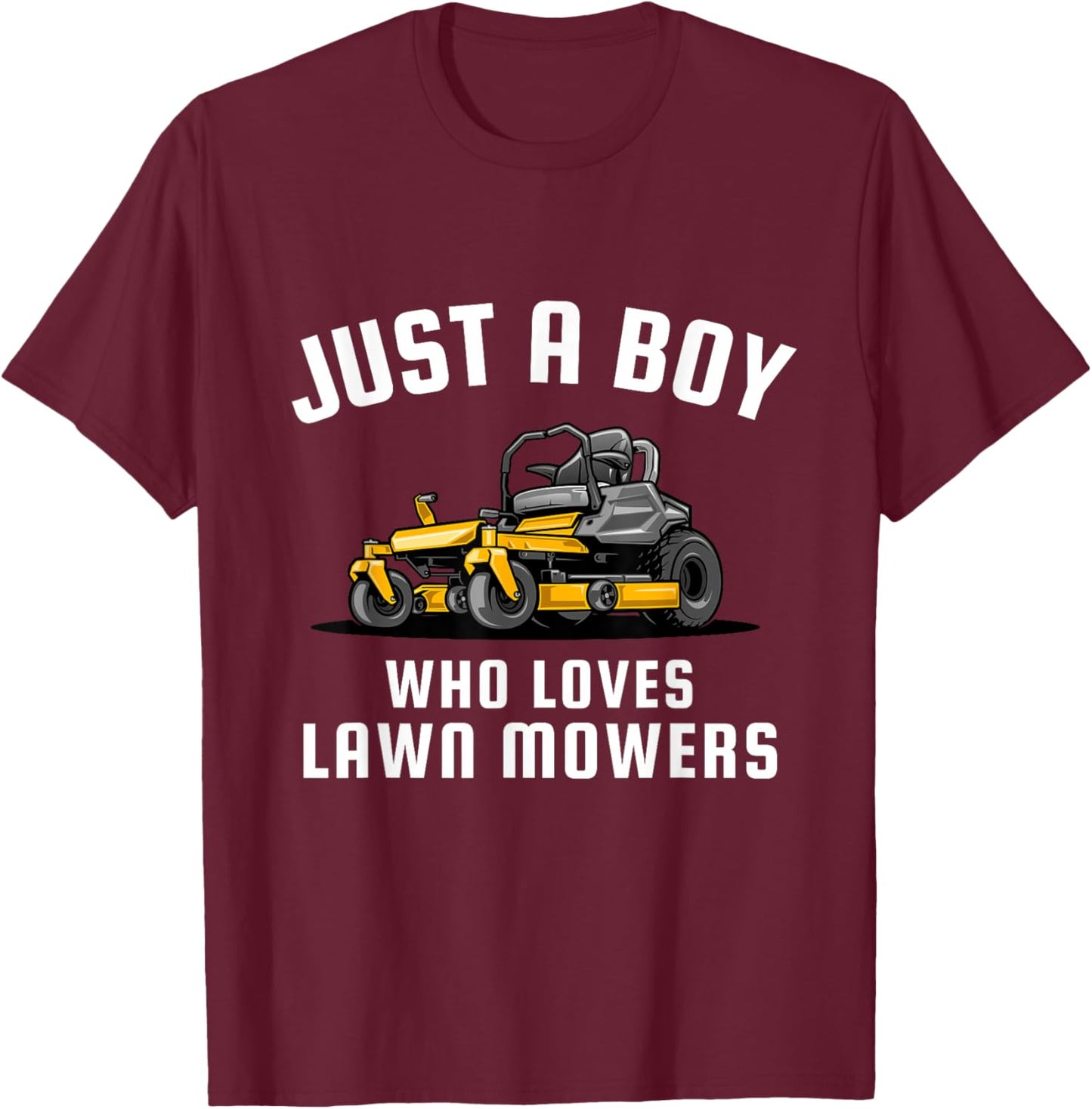 Just a Boy Who Loves Lawn Mowers T-Shirt - T-Shirt | Maroon