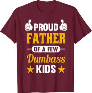 Proud Father of a Few Dumbass Kids Sarcastic Dad Gift T-Shirt - T-Shirt | Maroon
