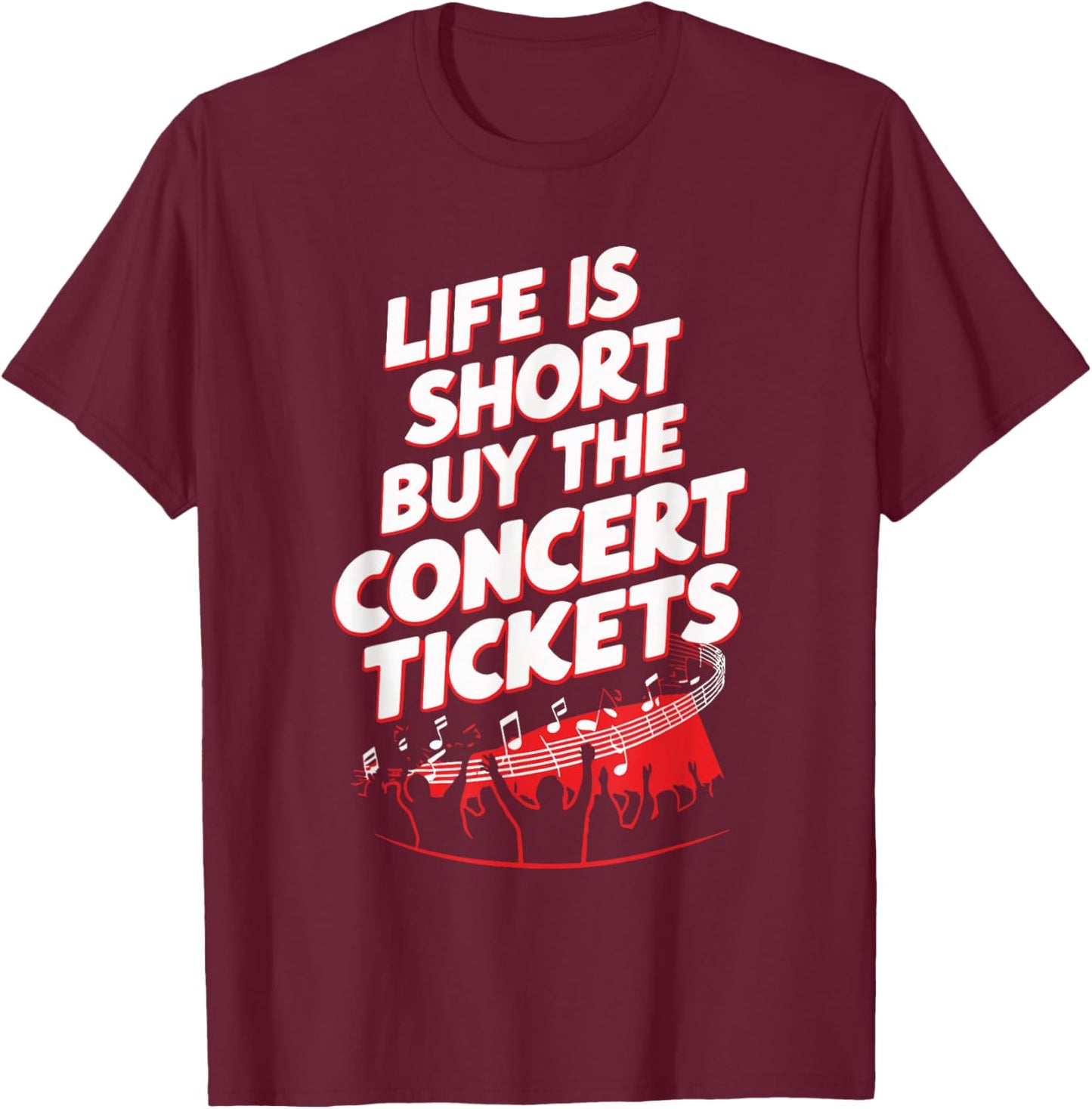 Life Is Short Buy The Concert Tickets T-Shirt - T-Shirt | Maroon