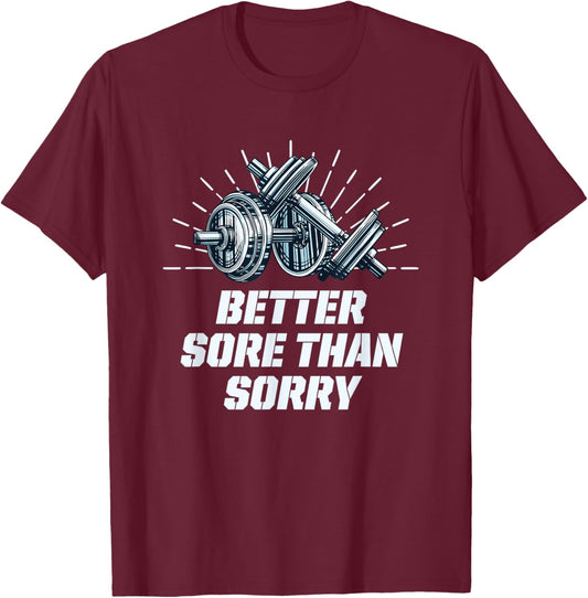 Better Sore Than Sorry Funny Workout Humor Gym Sayings T-Shirt - T-Shirt | Maroon
