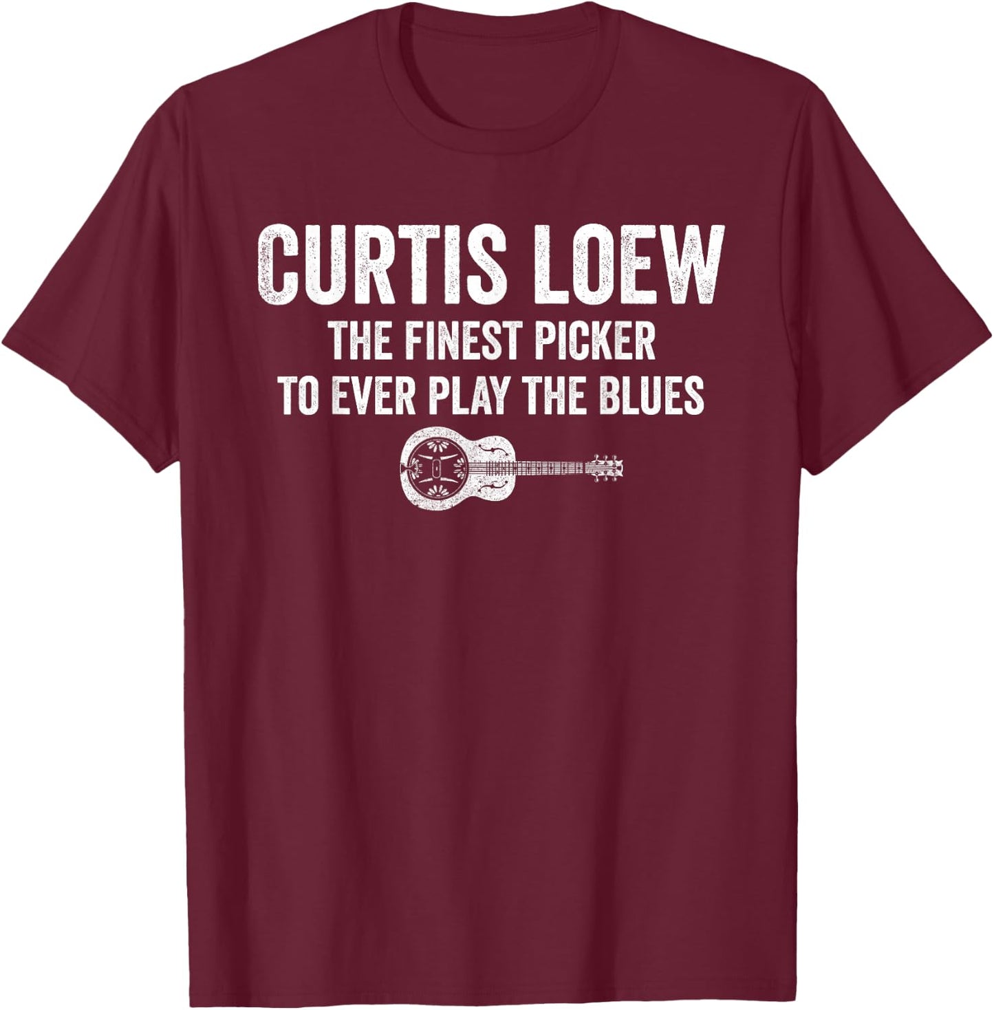Curtis loew The Finest Picker to Ever Play The Blues T-Shirt - T-Shirt | Maroon