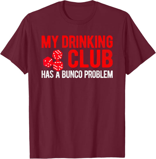 Funny Bunco Gift Saying My Drinking Club Has a Bunco Problem T-Shirt - T-Shirt | Maroon