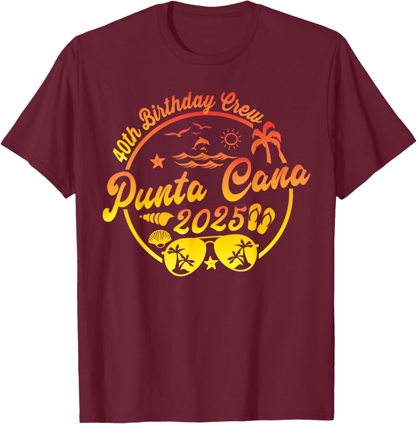 Punta Cana 40th Birthday Crew 2025 Vacation 40 Years Old T-Shirt - T-Shirt | Maroon