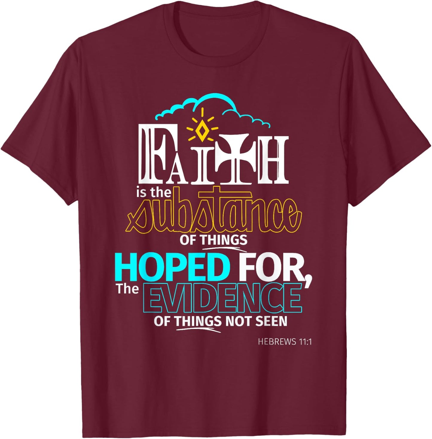Faith is Substance Things Hoped For Hebrews 11:1 T Shirt T-Shirt - T-Shirt | Maroon