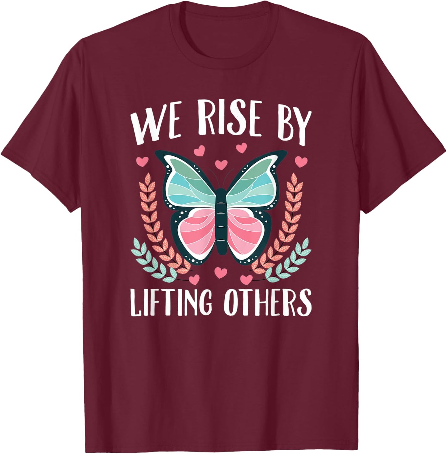 We Rise By Lifting Others T-Shirt - T-Shirt | Maroon