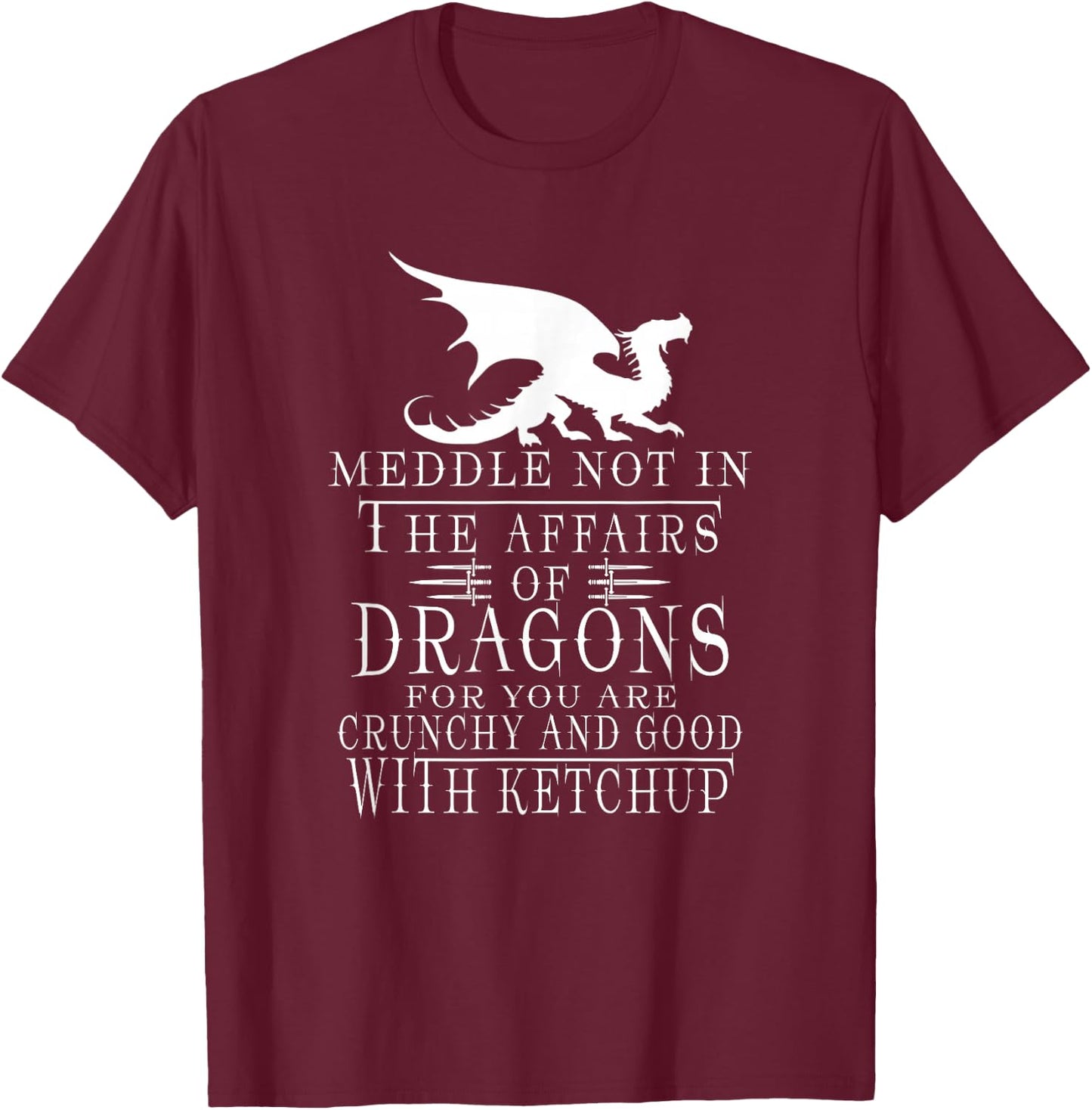 Meddle Not In The Affairs Of Dragons Funny Dragon jokes T-Shirt - T-Shirt | Maroon