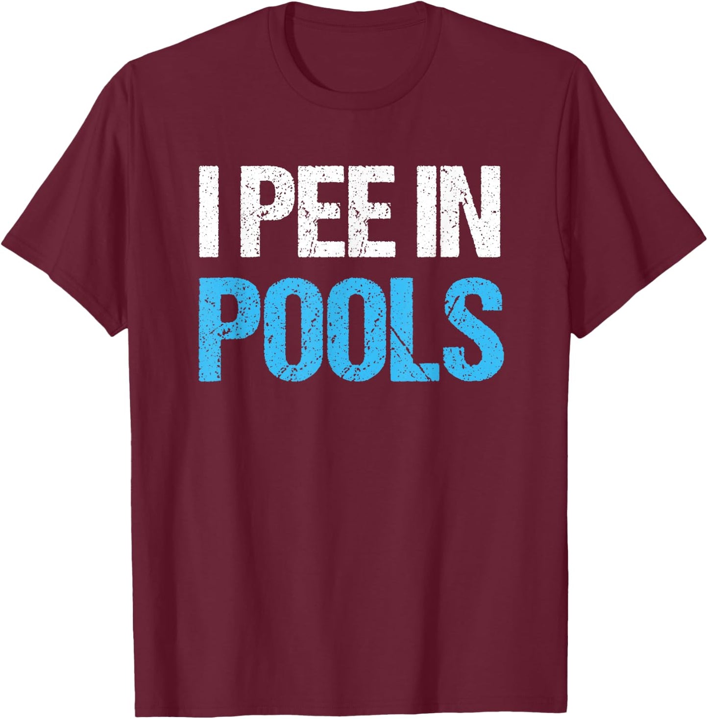 I Pee In Pools Funny Swimming Pool T-Shirt - T-Shirt | Maroon