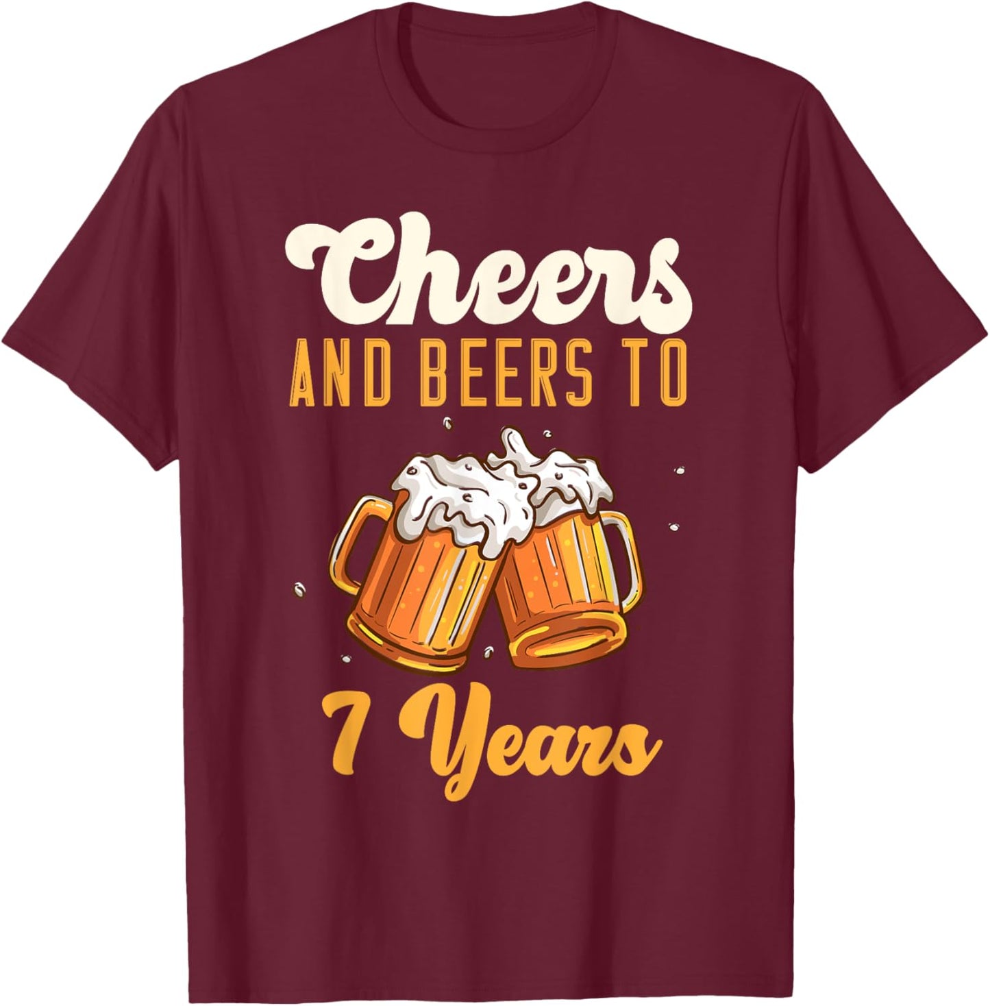 Cheers And Beers 7 Years Anniversary Birthday T-Shirt - T-Shirt | Maroon