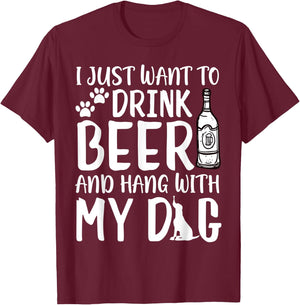 I Just Want to Drink Beer and Hang with My Dog Drinking Love Men Women T-Shirt - T-Shirt | Maroon