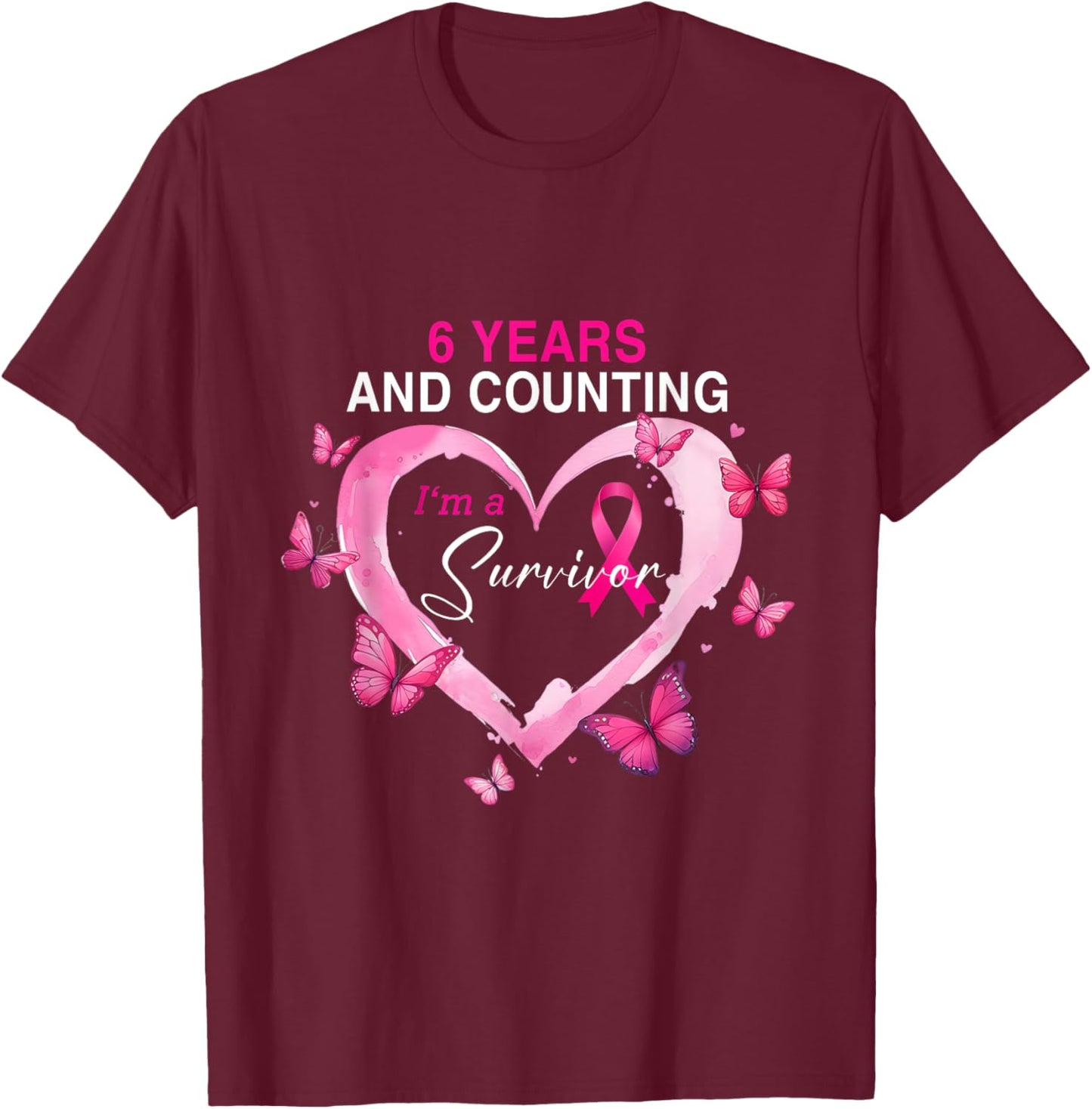 6 Years And Counting I'm A Survivor Breast Cancer Butterfly T-Shirt - T-Shirt | Maroon