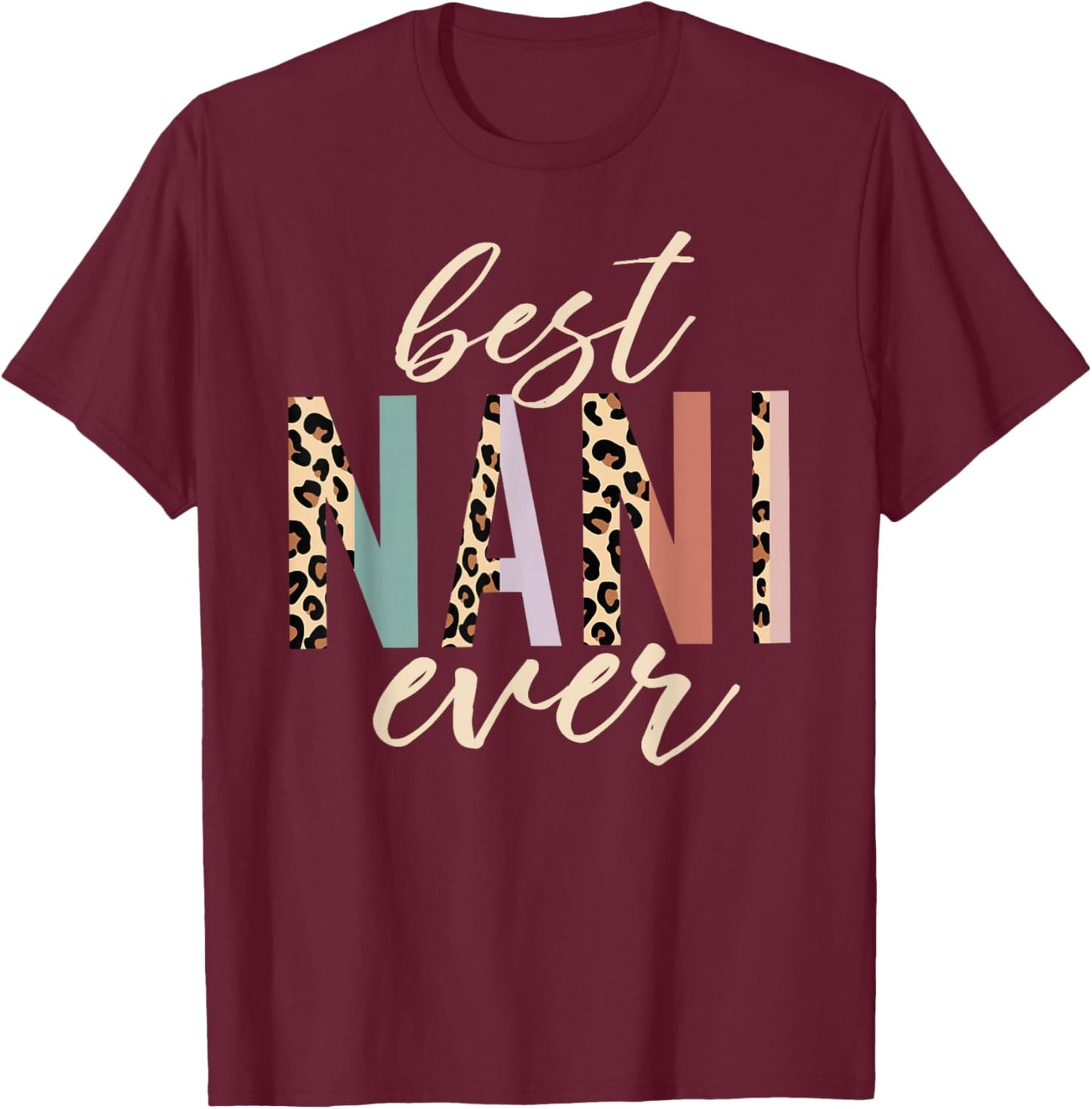Best Nani Ever Gifts Leopard Print Mothers Day T-Shirt - T-Shirt | Maroon