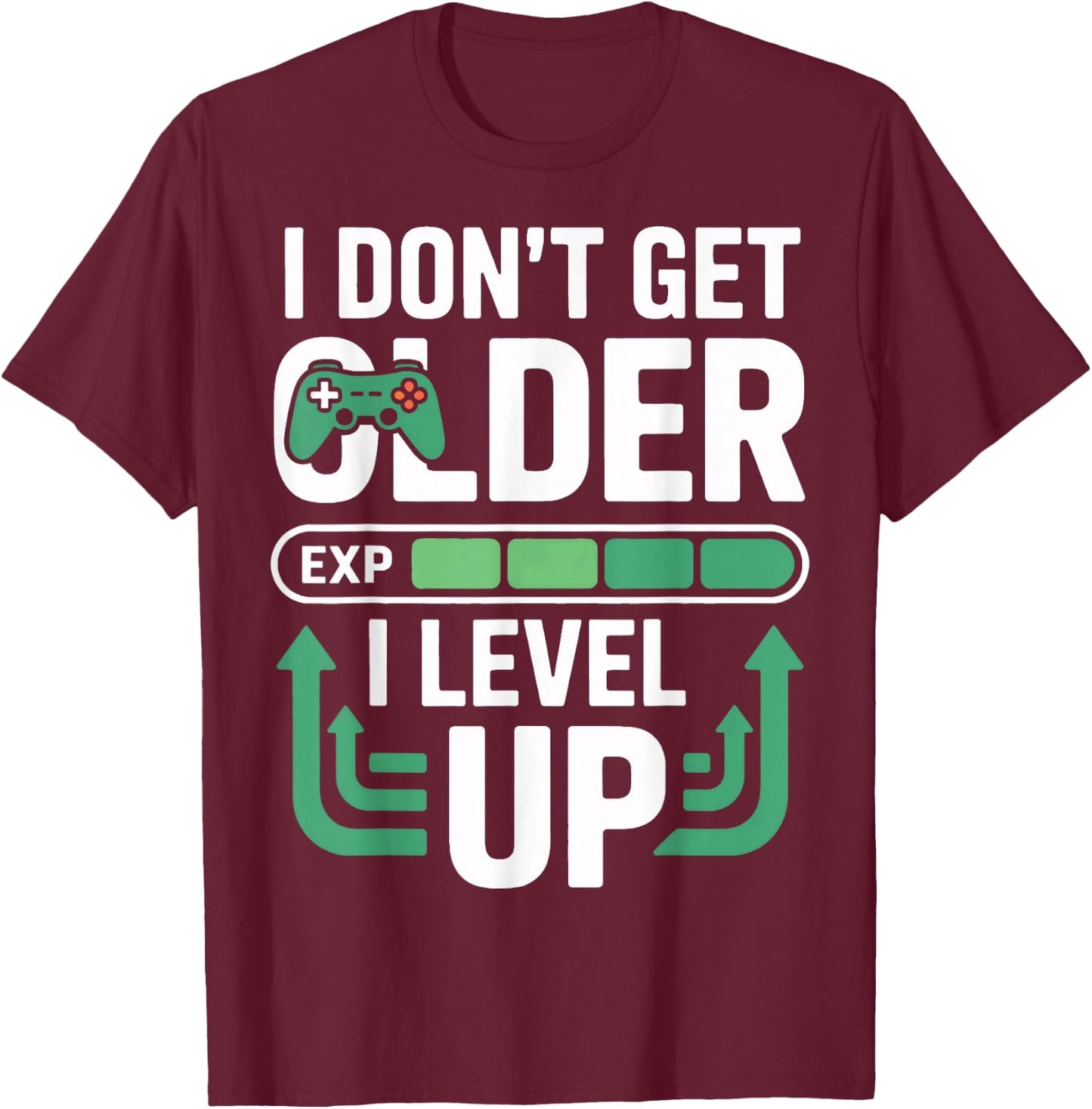 I Dont Get Older I Level Up Video Game Gamer Fans Player T-Shirt - T-Shirt | Maroon
