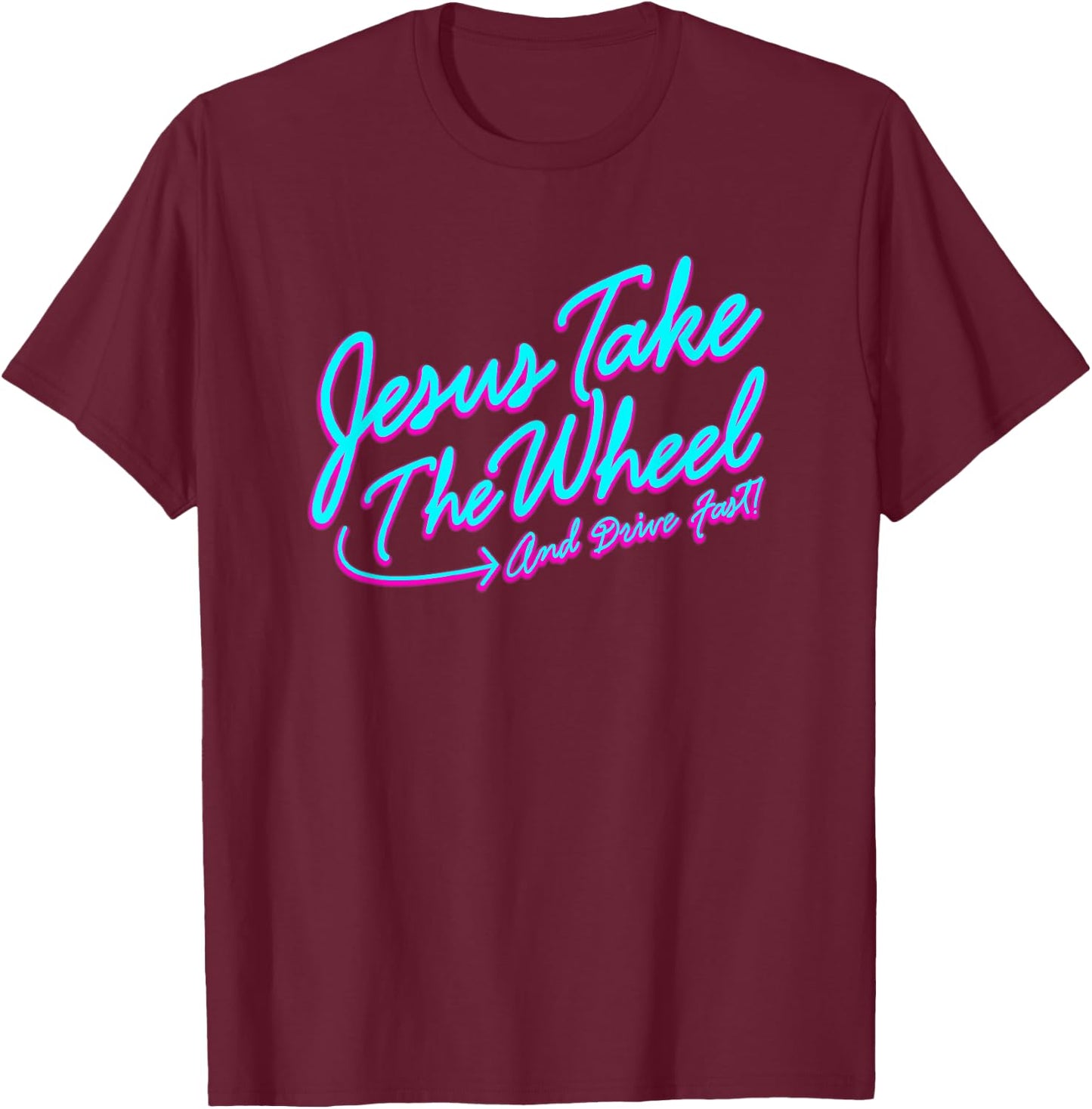 Jesus Take The Wheel And Drive Fast Funny Christian Design T-Shirt - T-Shirt | Maroon