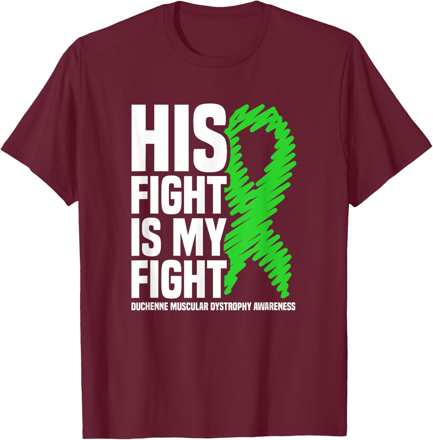 His Fight Is My Fight Duchenne Muscular Dystrophy Awareness T-Shirt - T-Shirt | Maroon
