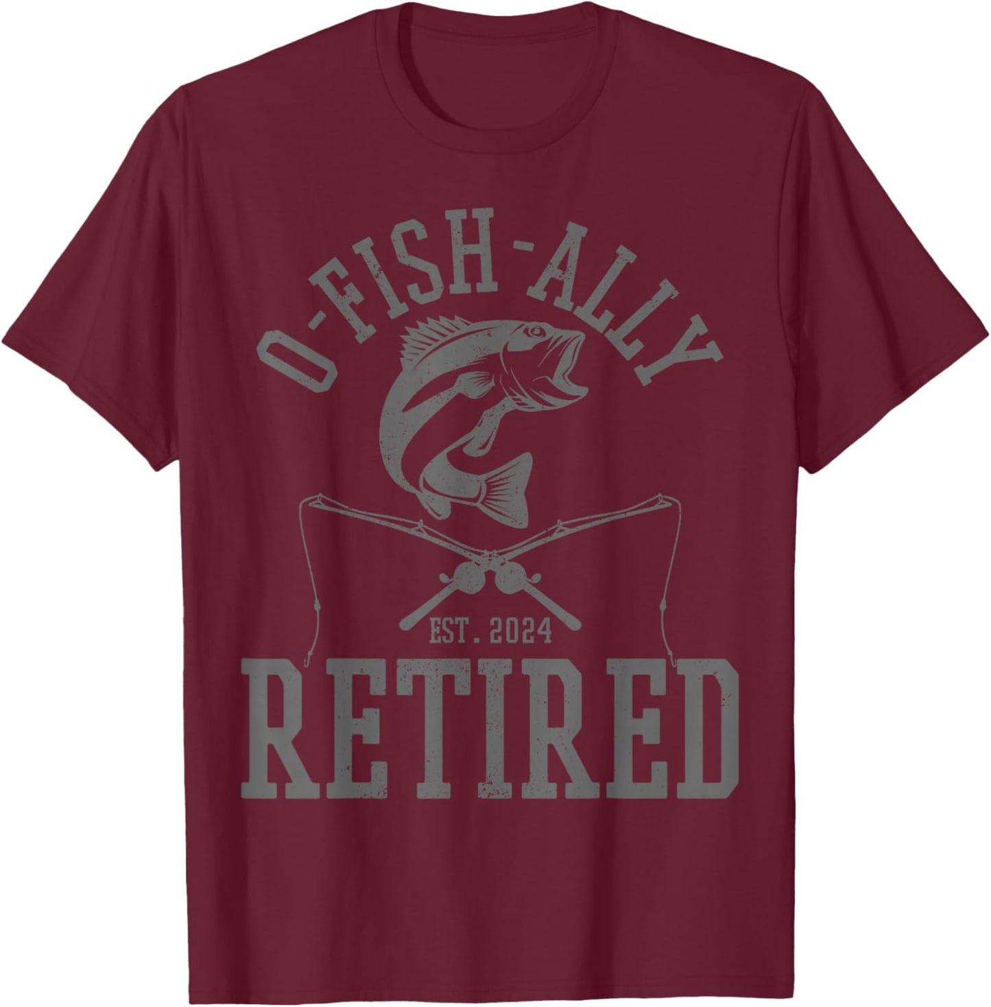 O-Fish-Ally Retired 2024 Funny Fishing Fisherman Retirement T-Shirt - T-Shirt | Maroon