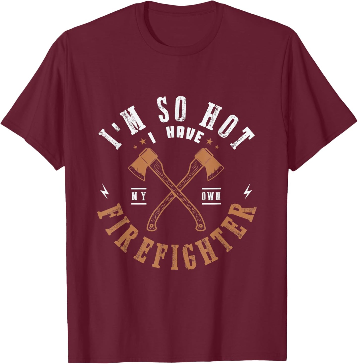 I'm so hot I have my own firefighter for a Firefighter Woman T-Shirt - T-Shirt | Maroon