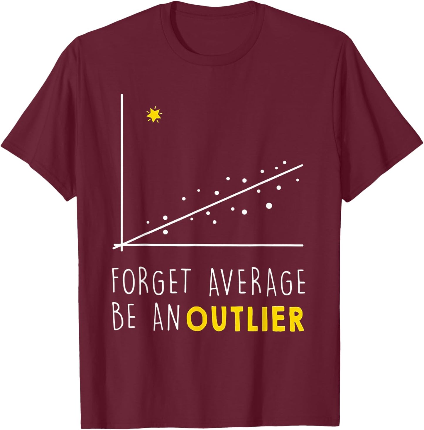 Forget Average Be An Outlier Math Lover Gift T-Shirt - T-Shirt | Maroon